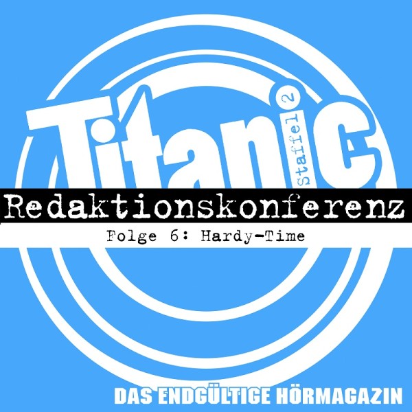 TITANIC - Das endgültige Hörmagazin - Staffel 2 Folge 6 - Hardy-Time - Download