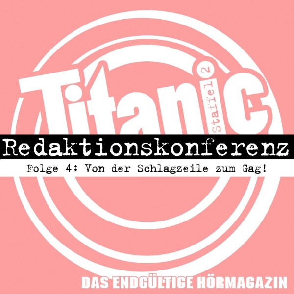 TITANIC - Das endgültige Hörmagazin - Staffel 2 Folge 4 - Von der Schlagzeile zum Gag! - Download