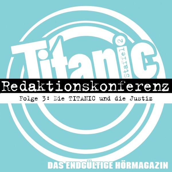 TITANIC - Das endgültige Hörmagazin - Staffel 2 Folge 3 - Die TITANIC und die Justiz - Download