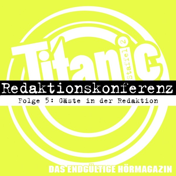 TITANIC - Das endgültige Hörmagazin - Staffel 2 Folge 5 - Gäste in der Redaktion - Download