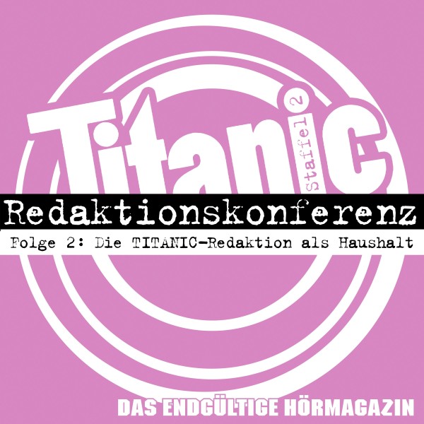 TITANIC - Das endgültige Hörmagazin - Staffel 2 Folge 2 - Die TITANIC-Redaktion als Haushalt - Downl
